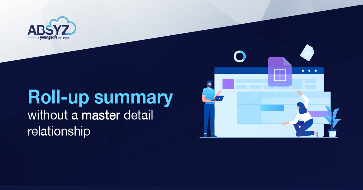 Rollup Summary without a Master Detail Relationship ABSYZ
