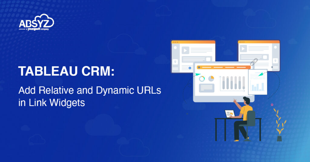 TABLEAU CRM: Add Relative and Dynamic URLs in Link Widgets