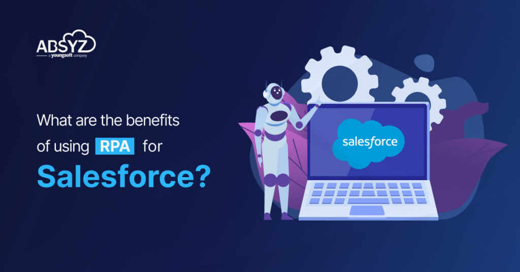 What are the benefits of using RPA for Salesforce?