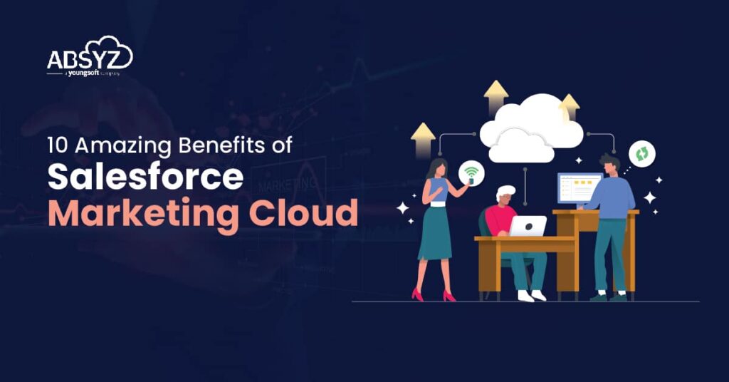 10 Amazing Benefits of Salesforce Marketing Cloud