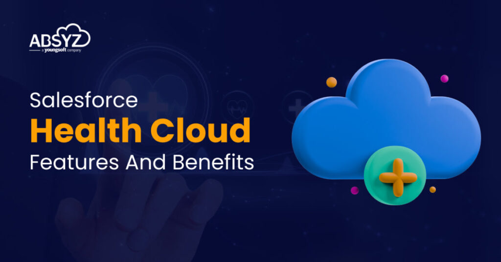 Salesforce Health Cloud Features And Benefits