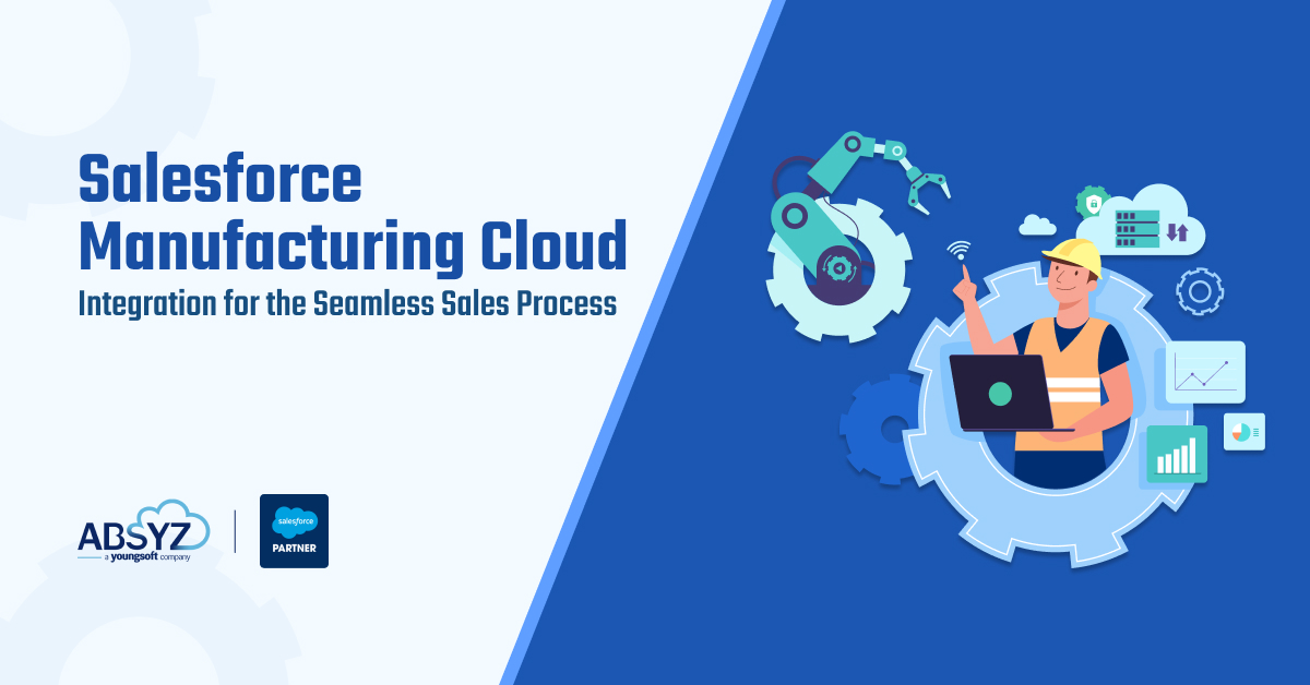 salesforce manufacturing cloud integration for the seamless sales process
