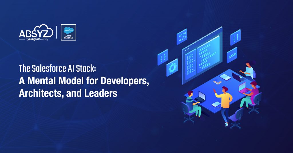 The Salesforce AI Stack- A Mental Model for Developers, Architects, and Leaders