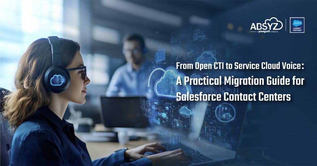 Migrating from Open CTI to Service Cloud Voice: A Practical Guide