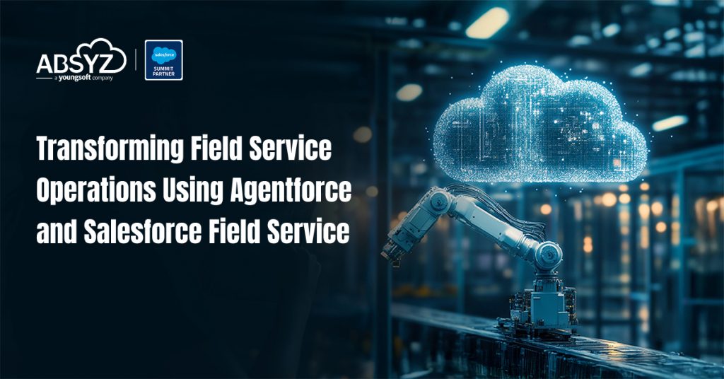 Transforming Field Service Operations Using Agentforce and Salesforce Field Service (1)