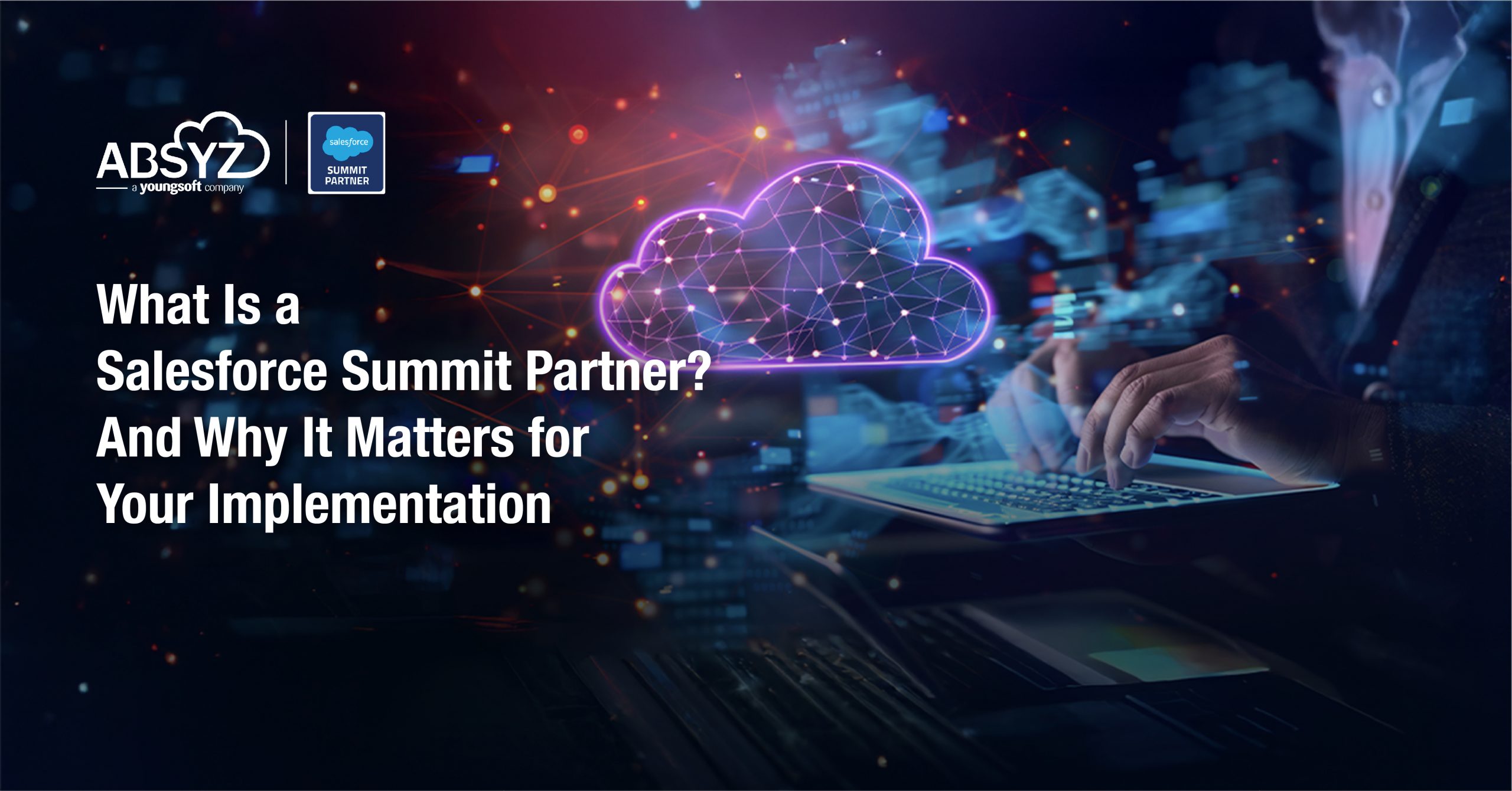 What Is a Salesforce Summit Partner_ And Why It Matters for Your Implementation